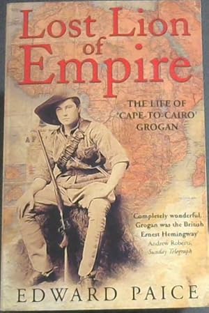 Imagen del vendedor de Lost Lion of Empire: The Life of 'Cape-to-Cairo? Grogan a la venta por Chapter 1