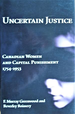 Imagen del vendedor de Uncertain Justice. Canadian Women and Capital Punishment 1754-1953 a la venta por Ken Jackson