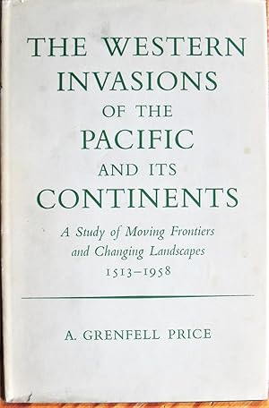 Bild des Verkufers fr The Western Invasions of the Pacific and Its Continents. a Study of Moving Frontiers and Changing Landscapes 1513-1958 zum Verkauf von Ken Jackson