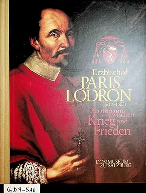 Erzbischof Paris Lodron : (1619 - 1653) ; Staatsmann zwischen Krieg und Frieden ; [Dommuseum zu S...