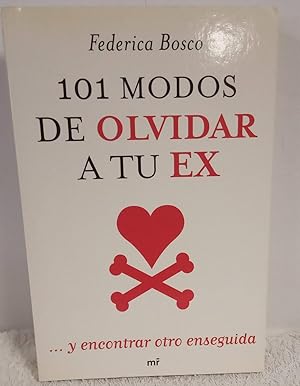 Seller image for 101 modos de olvidar a tu ex. y encontrar otro enseguida for sale by Los libros del Abuelo