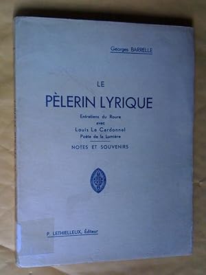 Seller image for Le plerin lyrique. Entretien du Roure avec Louis Le Cardonnel, pote de la lumire. Notes et souvenirs for sale by Claudine Bouvier