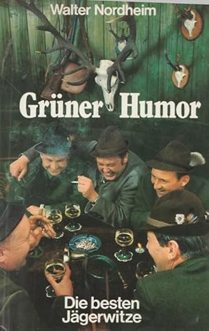 Grüner Humor. Die besten Jägerwitze, verhört, erbeutet, zur Strecke gelegt und verblasen von Walt...