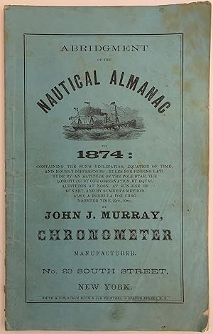 Abridgment of the Nautical Almanac for 1874: Containing the Sun's Declination, Equation of Time, ...