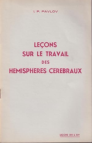 Image du vendeur pour Leons sur le Travail des Hmisphres Crbraux. - 13 Leons : Le cortex, mosaque : a) exemples de la mosaicit (1) de l'corce, ses modes de ralisation les plus simples. - b) Variabilit du rle physiologique de points spars. - c) Fixit de certains points. Le cortex, systme dynamique unifi complexe. - 14 Leons : Comment la cellule corticale passe, sous l'influence de l'excitant conditionnel,  l'tat d'inhibition. mis en vente par PRISCA