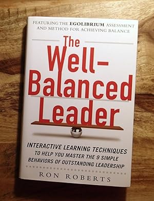 THE WELL-BALANCED LEADER : Interactive Learning Techniques to Help You Master the 9 Simple Behavi...