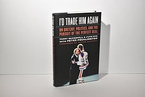 Seller image for I'd Trade Him Again: On Gretzky, Politics, and the Pursuit of the Perfect Deal for sale by The Great Catsby's Rare Books