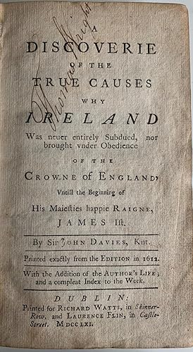 A Discoverie of the True Causes why Ireland was euer entirely Subdued, nor brought vnder Obedienc...