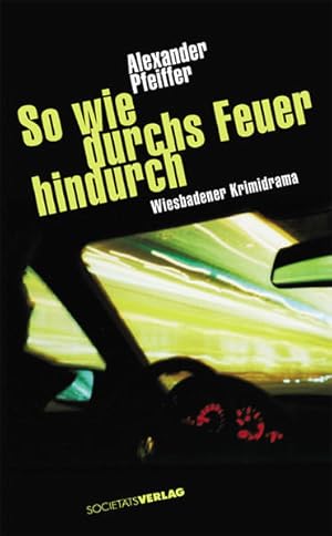 Immagine del venditore per So wie durchs Feuer hindurch : Wiesbadener Krimidrama. Alexander Pfeiffer venduto da NEPO UG