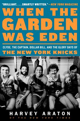 Seller image for When the Garden Was Eden: Clyde, the Captain, Dollar Bill, and the Glory Days of the New York Knicks (Paperback or Softback) for sale by BargainBookStores