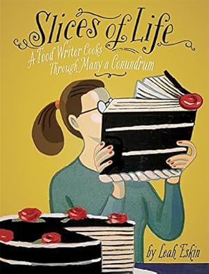 Immagine del venditore per Slices of Life: A Food Writer Cooks through Many a Conundrum venduto da Brockett Designs