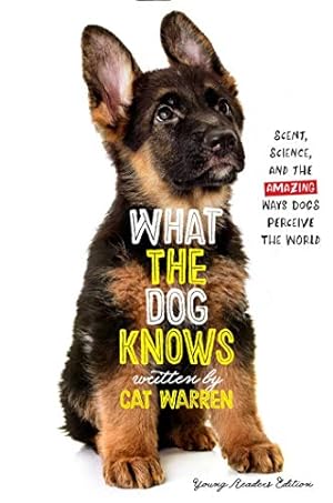 Seller image for What the Dog Knows Young Readers Edition: Scent, Science, and the Amazing Ways Dogs Perceive the World by Warren, Cat [Hardcover ] for sale by booksXpress