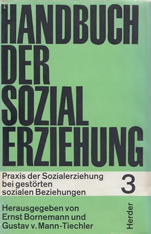 Bild des Verkufers fr Handbuch der Sozialerziehung. Band 3: Praxis der Sozialerziehung bei gestrten sozialen Beziehungen. Mit einem Anhang: Selbstdarstellung der Wohlfahrtsverbnde. zum Verkauf von Buch von den Driesch