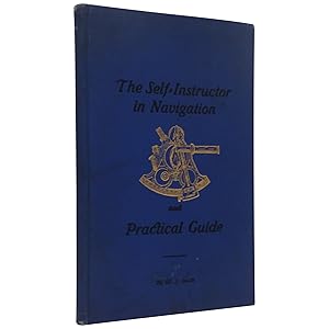 The Self-Instructor in Navigation and Practical Guide to the Examinations of the U.S. Government ...
