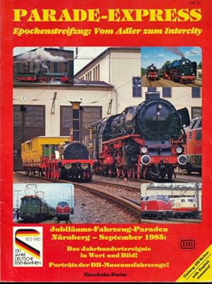 Bild des Verkufers fr Parade-Express. Epochenstreifzug: Vom Adler zum Intercity; Jubilums-Fahrzeug-Paraden Nrnberg - September 1985: Das Jahrhundertereignis in Wort und Bild!; Portrts der DB-Museumsfahrzeuge; 150 Jahre Deutsche Eisenbahnen . zum Verkauf von Versandantiquariat  Rainer Wlfel