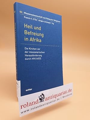 Seller image for Heil und Befreiung in Afrika : die Kirchen vor der missionarischen Herausforderung durch HIV, AIDS / hrsg. von Francis X. D'Sa und Jrgen Lohmayer / Missionswissenschaft und Dialog der Religionen ; 03 for sale by Roland Antiquariat UG haftungsbeschrnkt