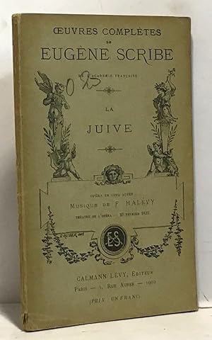 La Juive - opéra en cinq actes Musique de F. Halévy oeuvres complètes de Eugène Scribe