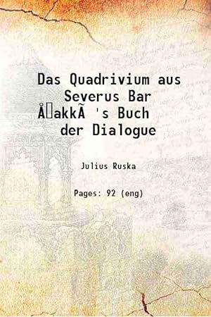 Imagen del vendedor de Das Quadrivium aus Severus Bar  akkû's Buch der Dialogue 1896 a la venta por Gyan Books Pvt. Ltd.