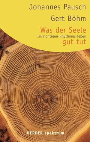 Was der Seele gut tut : im richtigen Rhythmus leben / Johannes Pausch ; Gert Böhm / Herder-Spektr...