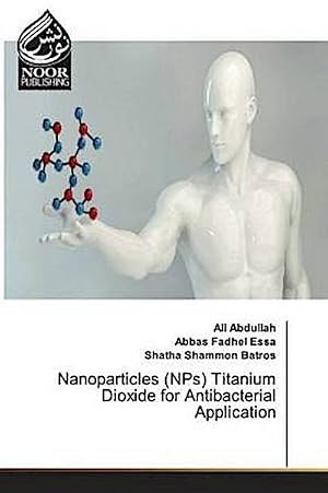 Seller image for Nanoparticles (NPs) Titanium Dioxide for Antibacterial Application for sale by AHA-BUCH GmbH