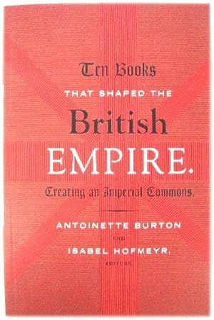Bild des Verkufers fr Ten Books That Shaped the British Empire: Creating an Imperial Commons zum Verkauf von PsychoBabel & Skoob Books