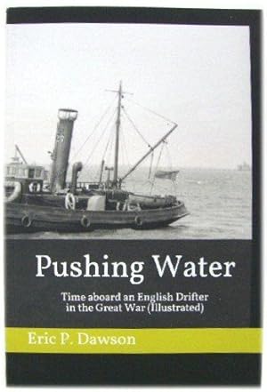 Image du vendeur pour Pushing Water. Time Aboard an English Drifter in the Great War (Illustrated) mis en vente par PsychoBabel & Skoob Books