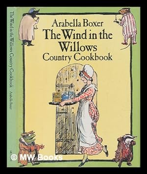 Seller image for The wind in the willows country cookbook : inspired by The wind in the willows by Kenneth Grahame / recipes by Arabella Boxer ; illustrated by Ernest Shepard for sale by MW Books Ltd.