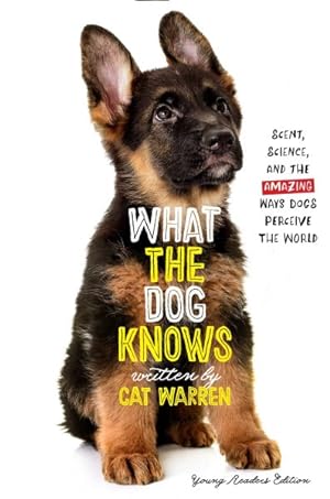 Immagine del venditore per What the Dog Knows Young Readers Edition : Scent, Science, and the Amazing Ways Dogs Perceive the World venduto da GreatBookPrices