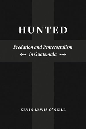 Seller image for Hunted : Predation and Pentecostalism in Guatemala for sale by GreatBookPrices