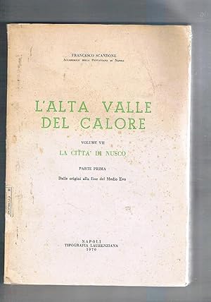 Bild des Verkufers fr La citt di Nusco, parte prima. Dalle origini alla fine del Medio Evo. Vol. su L'Alta Valle del Calore vol. VII. zum Verkauf von Libreria Gull