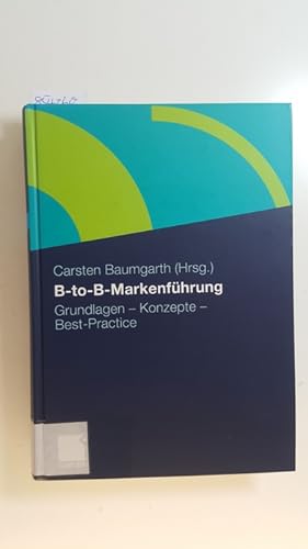 Bild des Verkufers fr B-to-B-Markenfhrung : Grundlagen - Konzepte - Best Practice zum Verkauf von Gebrauchtbcherlogistik  H.J. Lauterbach