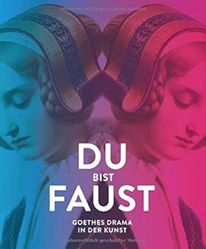 Du bist Faust : Goethes Drama in der Kunst. herausgegeben von Roger Diederen und Thorsten Valk