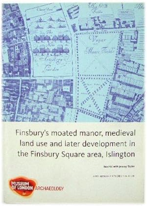 Bild des Verkufers fr Finsbury's Moated Manor, Medieval Land Use and Later Development in the Finsbury Square Area, Islington zum Verkauf von PsychoBabel & Skoob Books