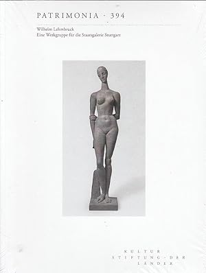 Wilhelm Lehmbruck - Eine Werkgruppe für die Staatsgalerie Stuttgart / Staatsgalerie Stuttgart . [...