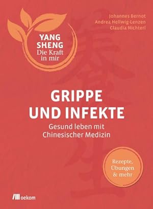 Seller image for Grippe und Infekte (Yang Sheng 4) : Gesund leben mit Chinesischer Medizin. Rezepte, bungen & mehr for sale by AHA-BUCH GmbH