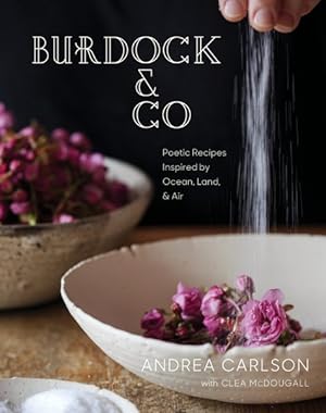 Bild des Verkufers fr Burdock & Co. : Poetic Recipes Inspired by Ocean, Land & Air zum Verkauf von GreatBookPrices