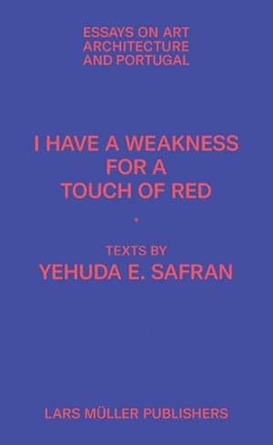 Bild des Verkufers fr I Have a Weakness for a Touch of Red : Essays on Art, Architecture, and Portugal zum Verkauf von GreatBookPrices