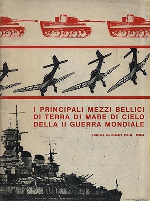 I principali mezzi bellidi di terra di mare di cielo della II guerra mondiale