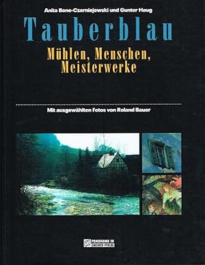 Tauberblau. Mühlen, Menschen, Meisterwerke.