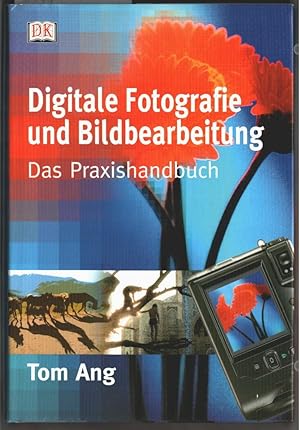 Bild des Verkufers fr Digitale Fotografie und Bildbearbeitung : das Praxishandbuch. Tom Ang. [bers. Manfred Mothes .]. zum Verkauf von Ralf Bnschen