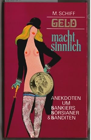 Geld macht sinnlich : Anekdoten um Bankiers, Börsianer und Banditen. Hrsg. von Michael Schiff.