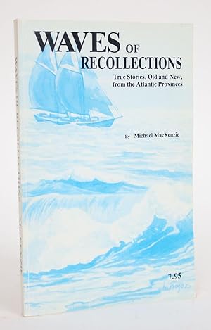 Waves of Recollections: True Stories, Old and New, from The Atlantic Provinces