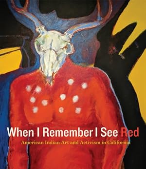 Seller image for When I Remember I See Red : American Indian Art and Activism in California for sale by GreatBookPrices