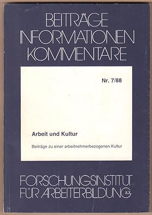 Seller image for Arbeit und Kultur. Beitrge zu einer arbeitnehmerbezogenen Kultur. (= Beitrge, Informationen, Kommentare. Nr.7/88). for sale by Antiquariat Neue Kritik