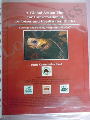 Immagine del venditore per A GLOBAL ACTION PLAN FOR CONSERVATION OF TORTOISES AND FRESHWATER TURTLES. Strategy and Funding Prospectus 2002-2007 venduto da LOE BOOKS