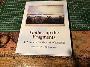 Imagen del vendedor de GATHER UP THE FRAGMENTS: a History of the Diocese of London a la venta por Heroes Bookshop