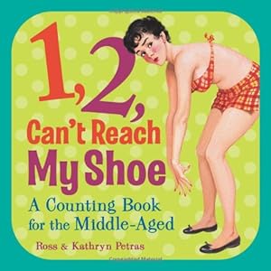 Seller image for 1, 2, Can't Reach My Shoe: A Counting Book for the Middle-Aged [No Binding ] for sale by booksXpress