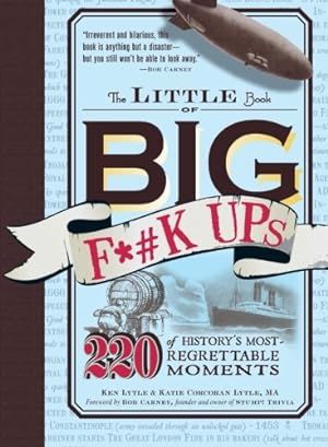 Seller image for The Little Book of Big F*#k Ups: 220 of History's Most-Regrettable Moments by Lytle, Ken [Paperback ] for sale by booksXpress