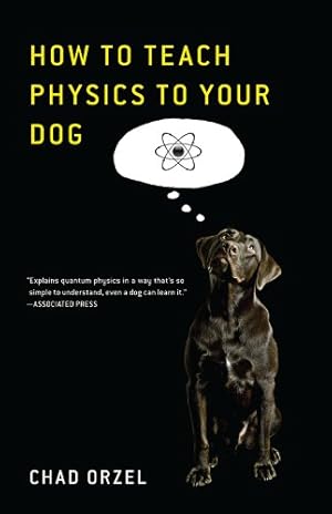 Seller image for How to Teach Quantum Physics to Your Dog by Orzel, Chad [Paperback ] for sale by booksXpress