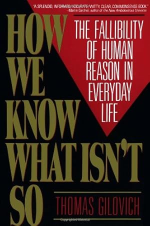 Seller image for How We Know What Isn't So: The Fallibility of Human Reason in Everyday Life by Gilovich, Thomas [Paperback ] for sale by booksXpress